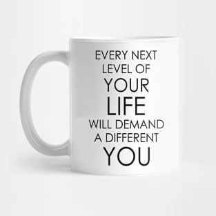 Every next level of your life will demand a different you Mug